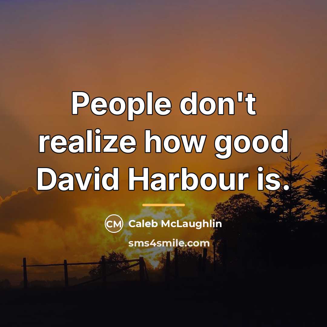 “People don't realize how good David Harbour is.…” quote by Caleb McLaughlin
