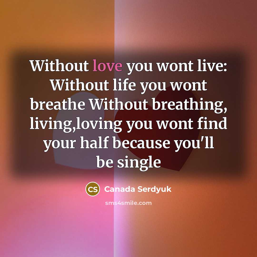 “Without love you wont live: Without life you wont breathe…” quote by Canada Serdyuk