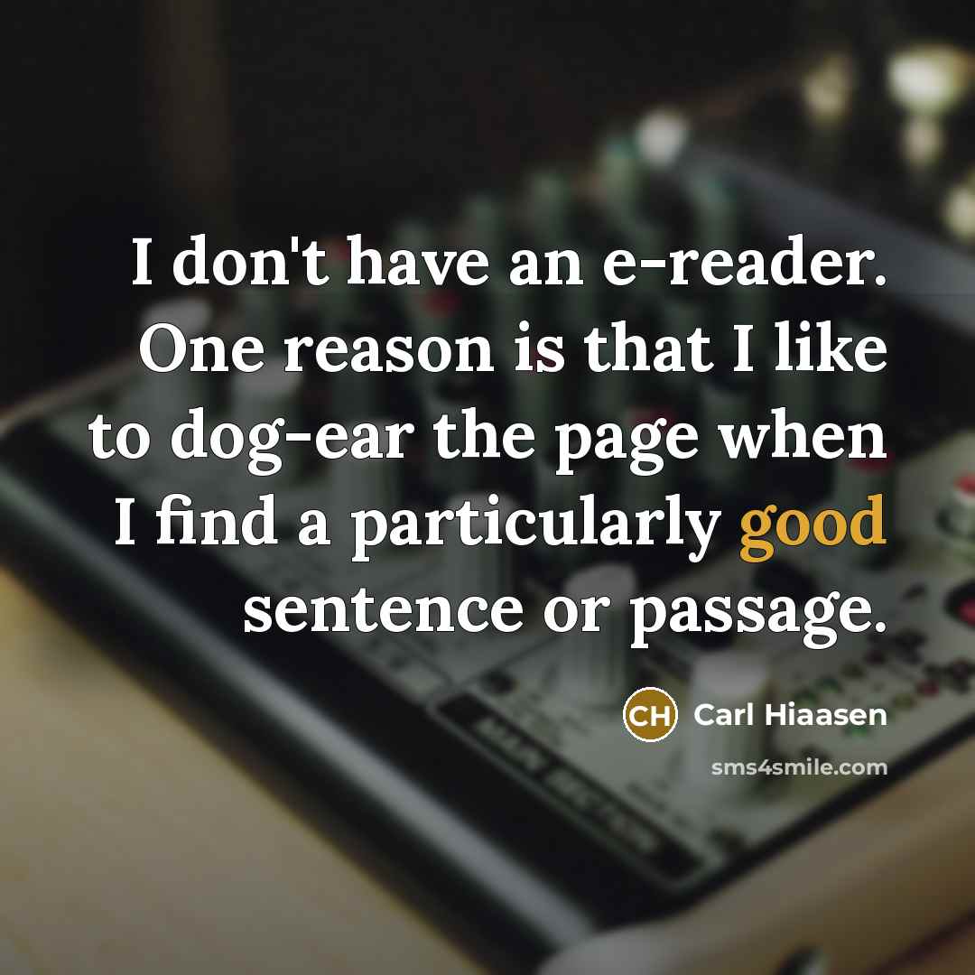 “I don't have an e-reader. One reason is that I…” quote by Carl Hiaasen