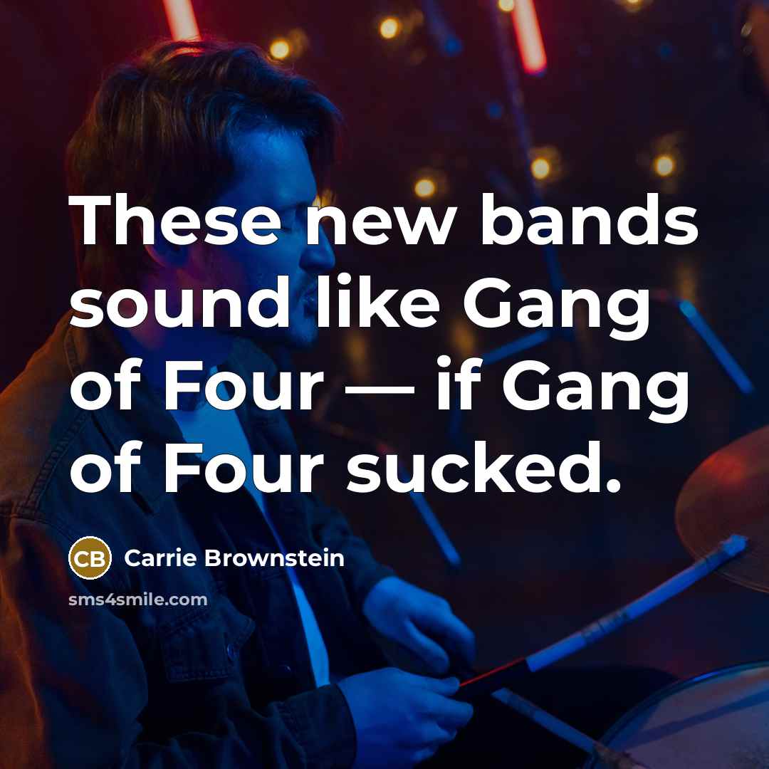 “These new bands sound like Gang of Four — if…” quote by Carrie Brownstein