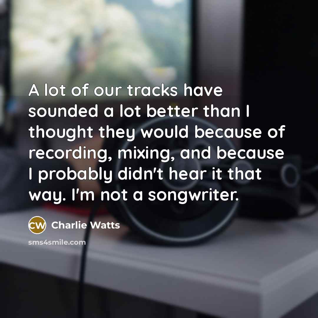 “A lot of our tracks have sounded a lot better…” quote by Charlie Watts
