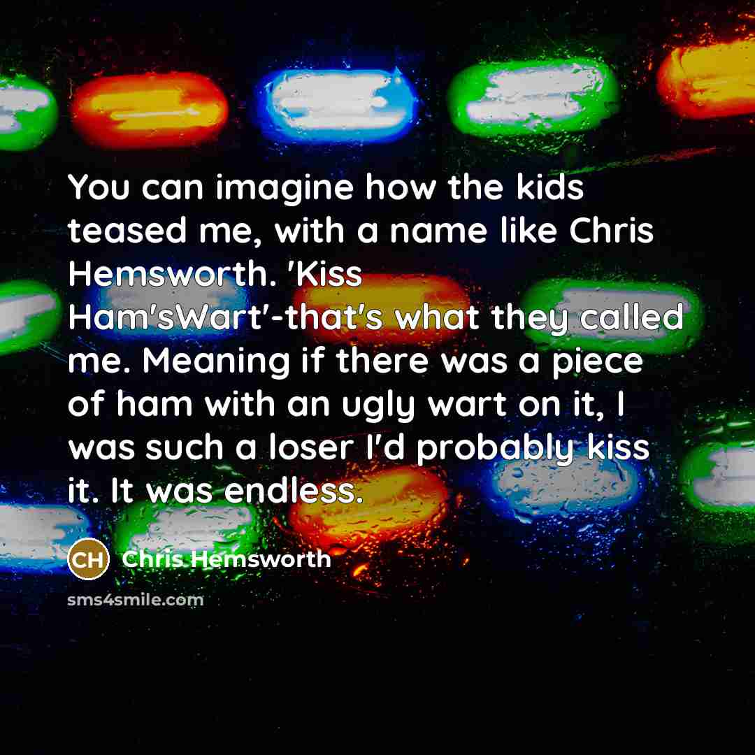 “You can imagine how the kids teased me, with a…” quote by Chris Hemsworth