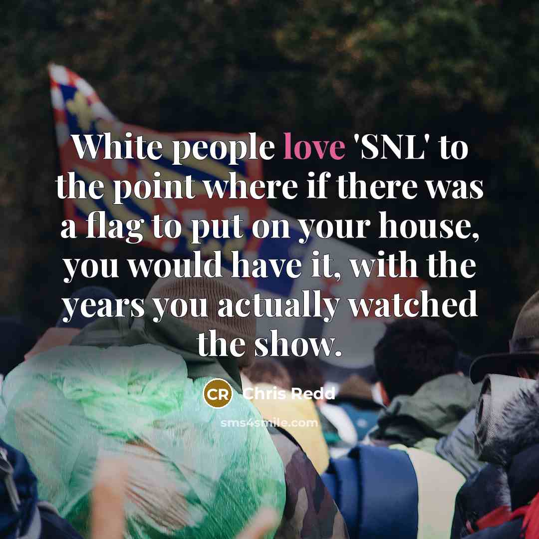 “White people love 'SNL' to the point where if there…” quote by Chris Redd
