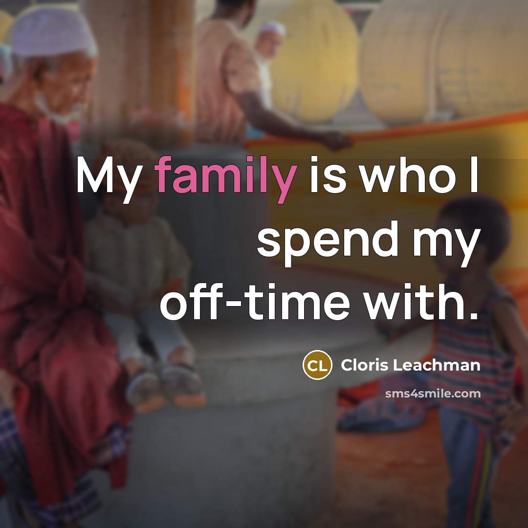 “My family is who I spend my off-time with.…” quote by Cloris Leachman