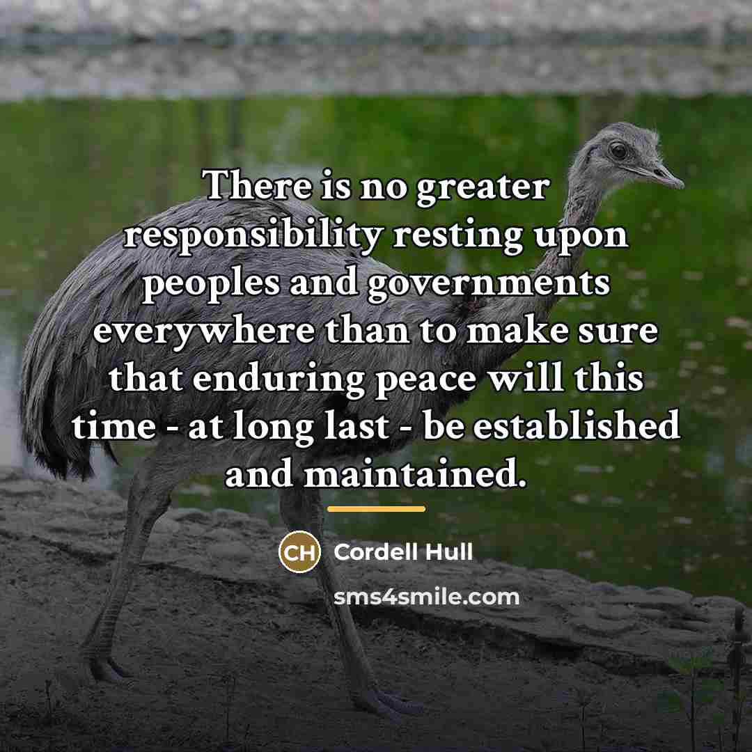 “There is no greater responsibility resting upon peoples and governments…” quote by Cordell Hull