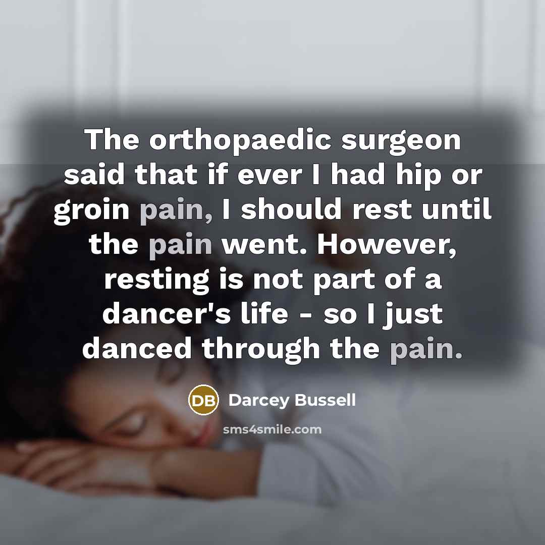 “The orthopaedic surgeon said that if ever I had hip…” quote by Darcey Bussell