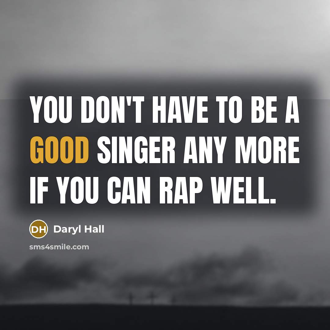 “You don't have to be a good singer any more…” quote by Daryl Hall