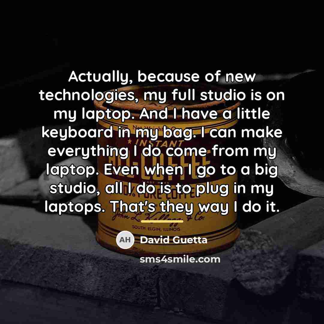 “Actually, because of new technologies, my full studio is on…” quote by David Guetta
