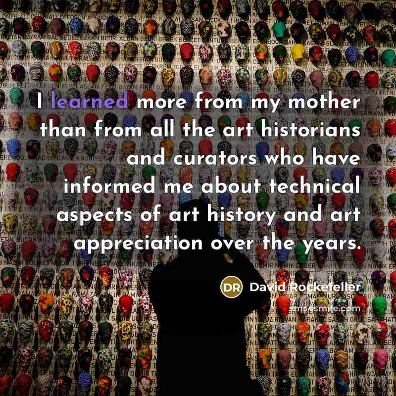 “I learned more from my mother than from all the…” quote by David Rockefeller
