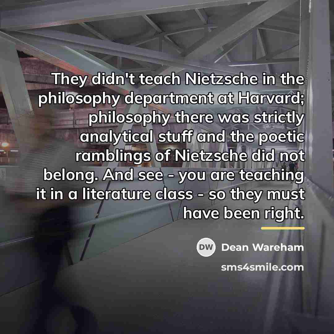 “They didn't teach Nietzsche in the philosophy department at Harvard;…” quote by Dean Wareham