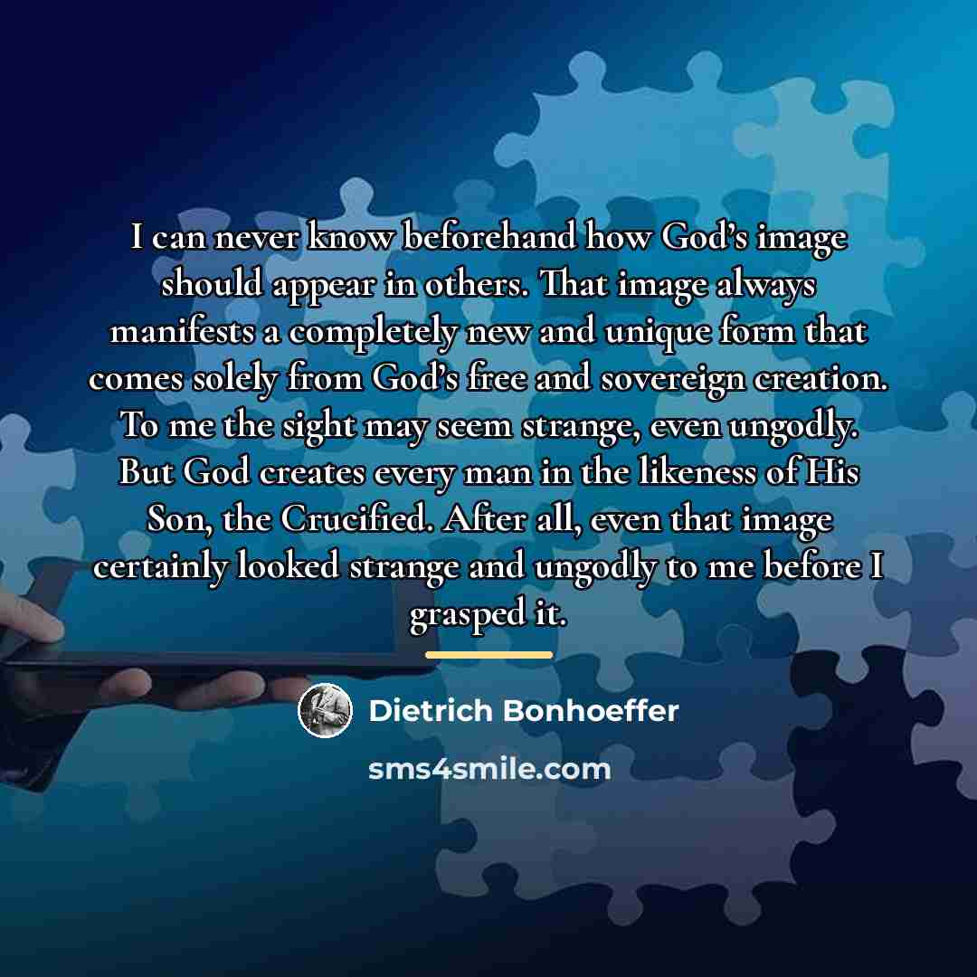 “I can never know beforehand how God’s image should appear…” quote by Dietrich Bonhoeffer