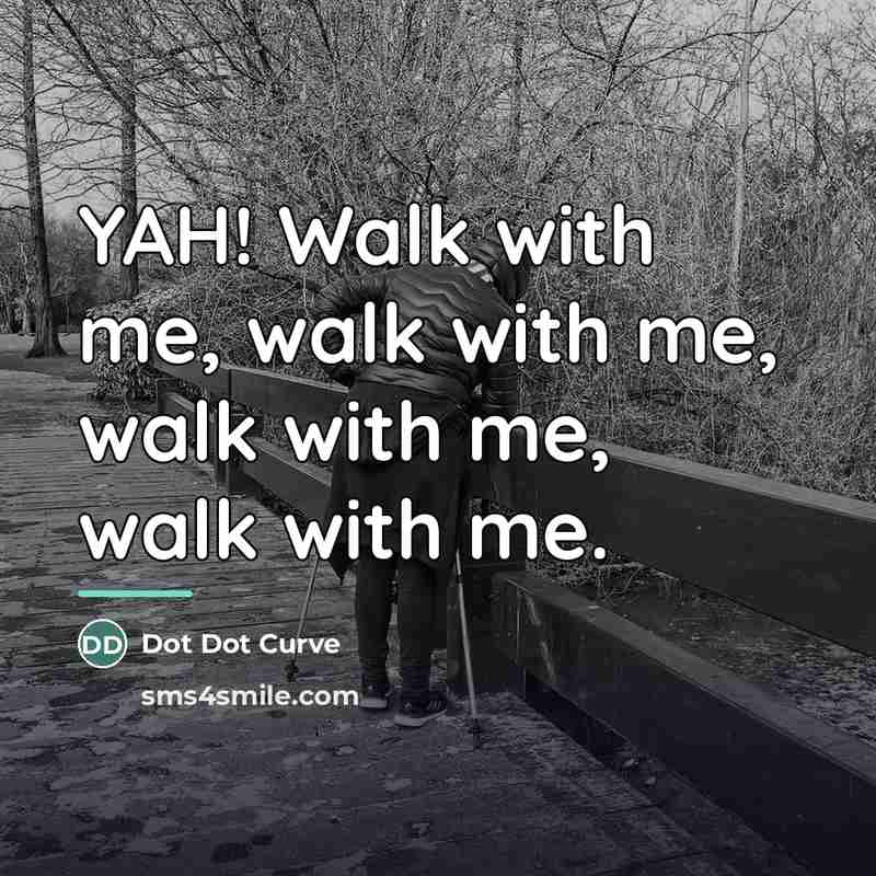 “YAH! Walk with me, walk with me, walk with me,…” quote by Dot Dot Curve