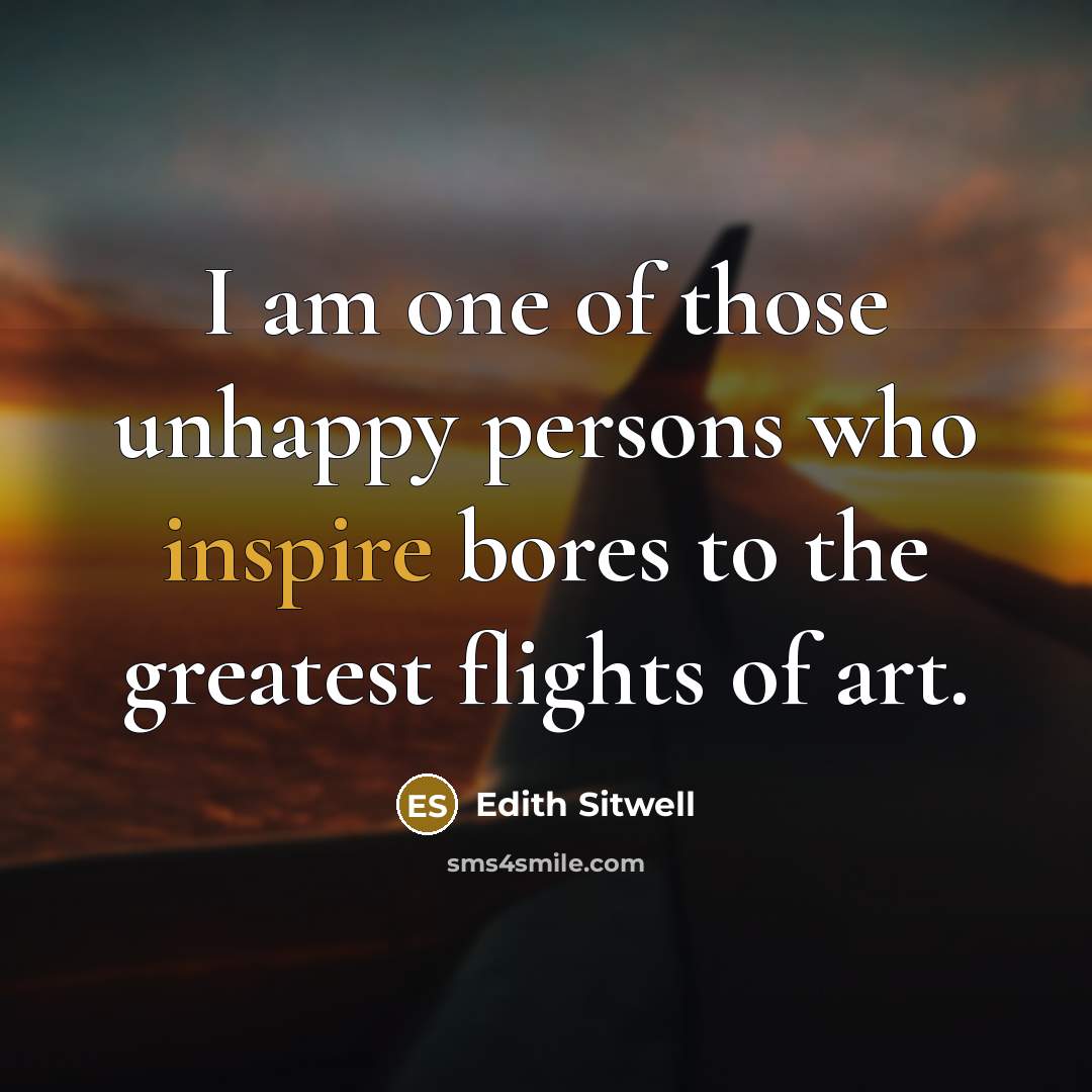“I am one of those unhappy persons who inspire bores…” quote by Edith Sitwell