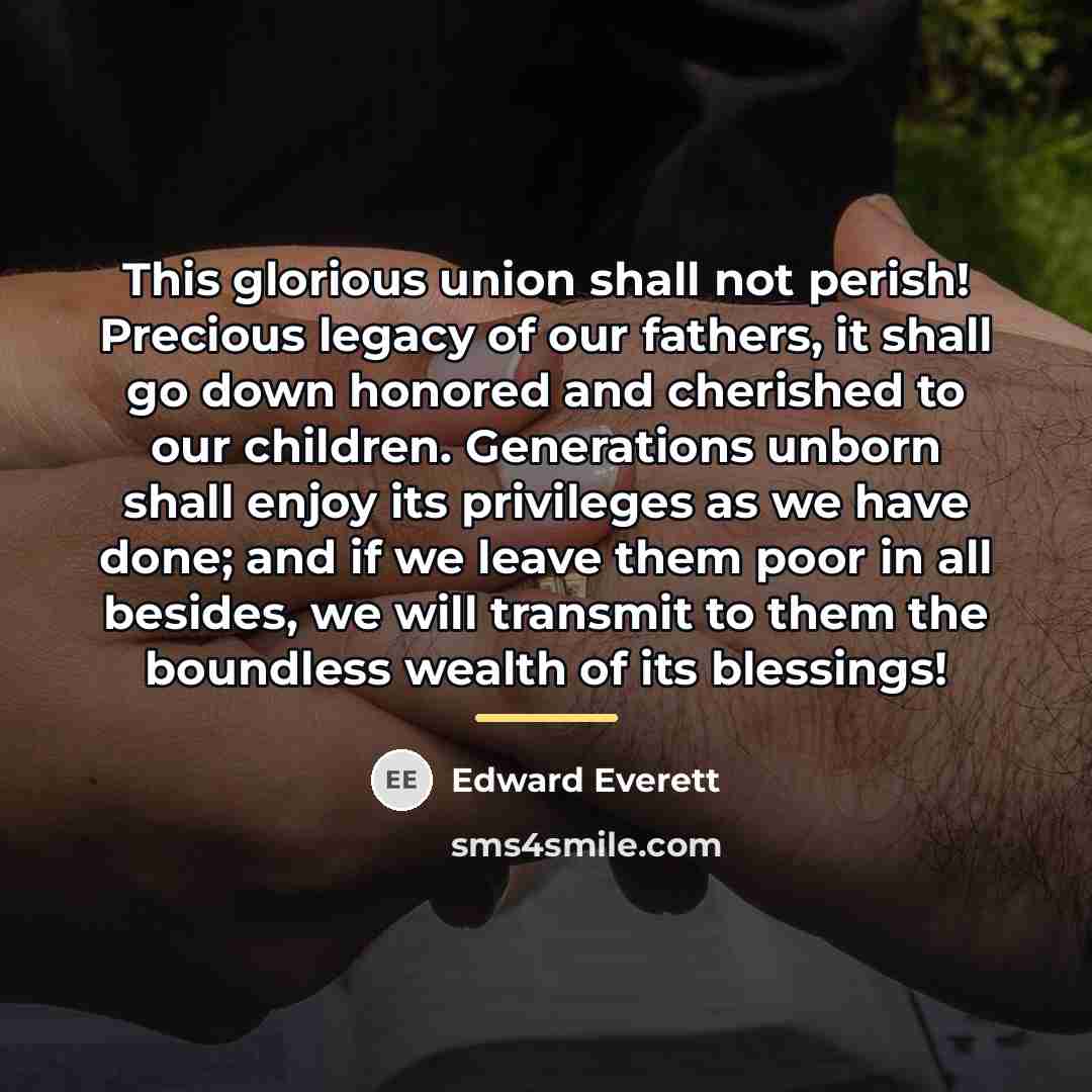 “This glorious union shall not perish! Precious legacy of our…” quote by Edward Everett