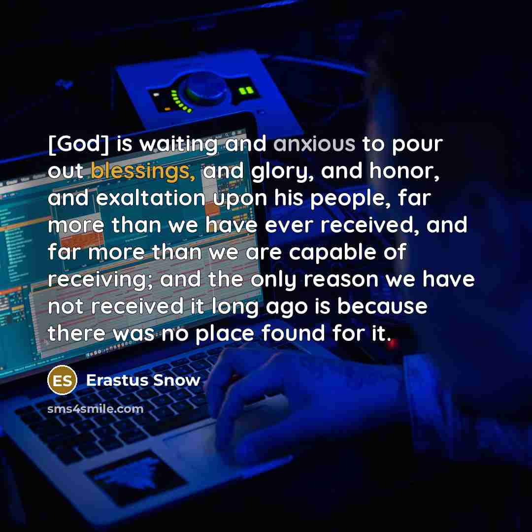 “[God] is waiting and anxious to pour out blessings, and…” quote by Erastus Snow