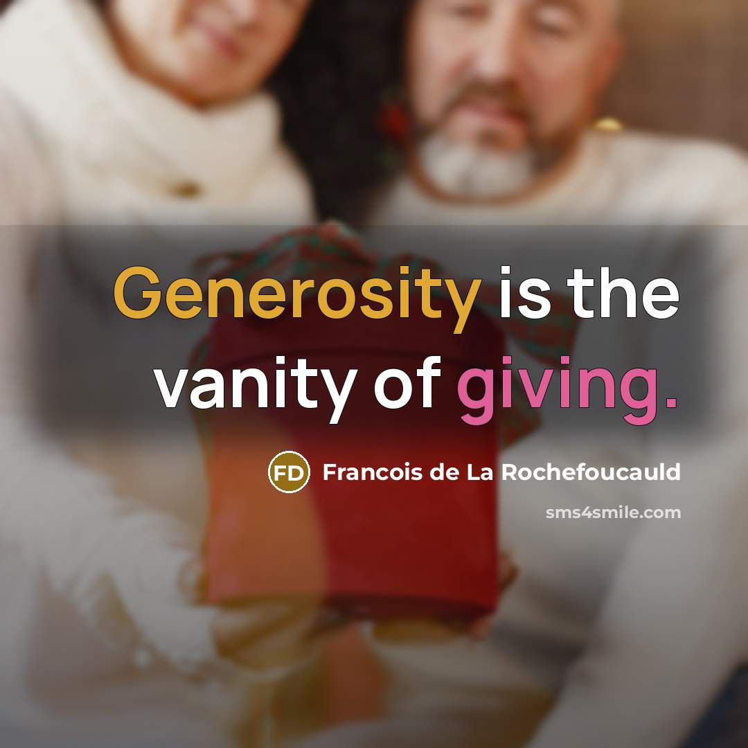 “Generosity is the vanity of giving.…” quote by Francois de La Rochefoucauld
