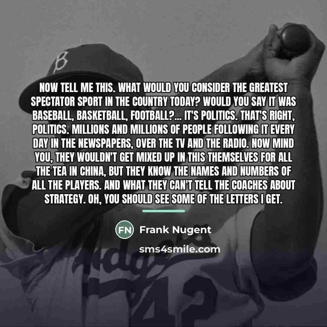 “Now tell me this. What would you consider the greatest…” quote by Frank Nugent