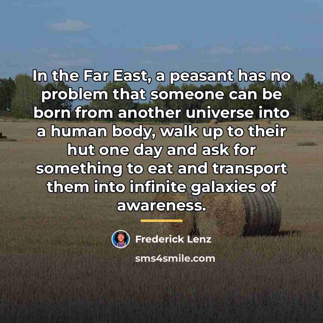 “In the Far East, a peasant has no problem that…” quote by Frederick Lenz