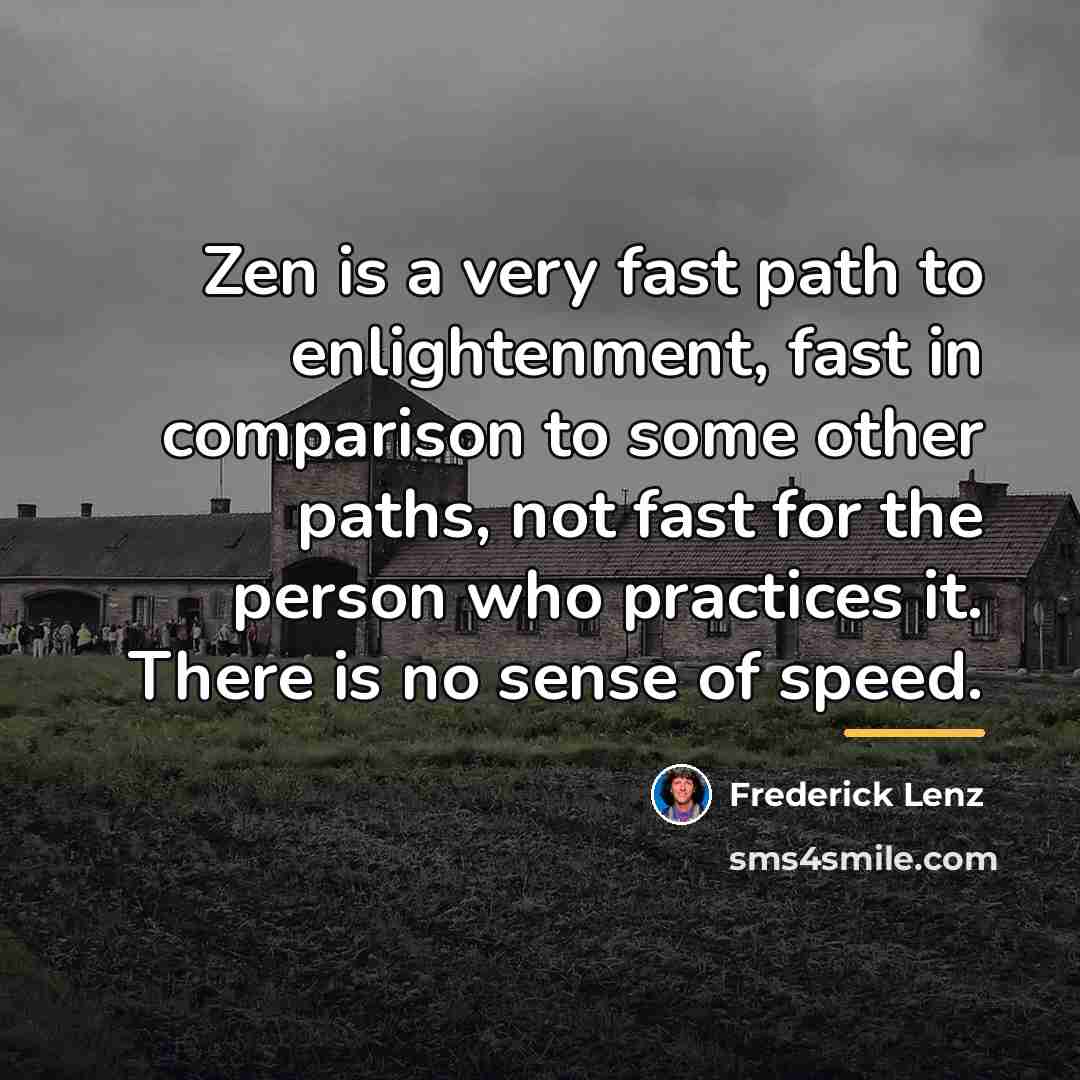 “Zen is a very fast path to enlightenment, fast in…” quote by Frederick Lenz