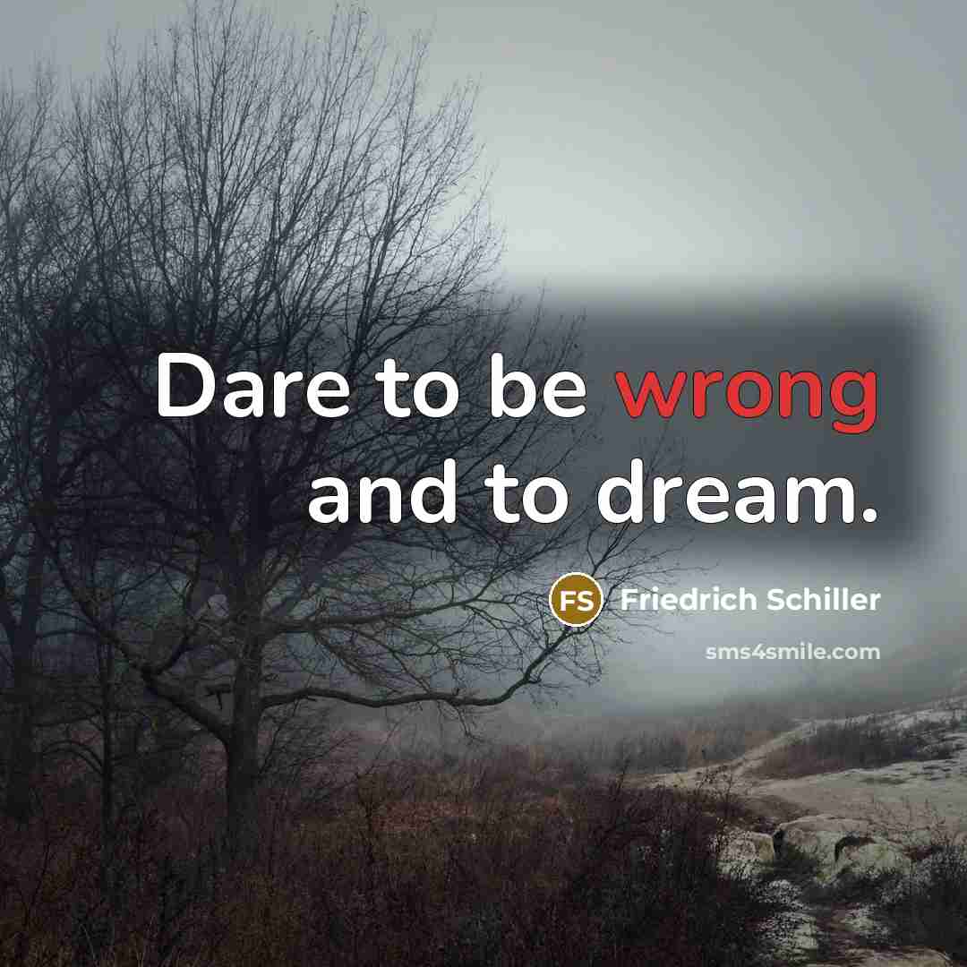 “Dare to be wrong and to dream.…” quote by Friedrich Schiller
