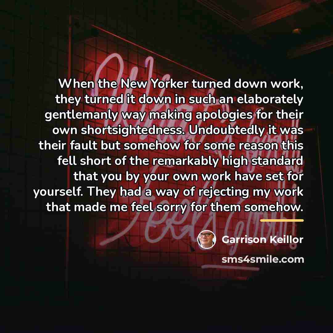 “When the New Yorker turned down work, they turned it…” quote by Garrison Keillor