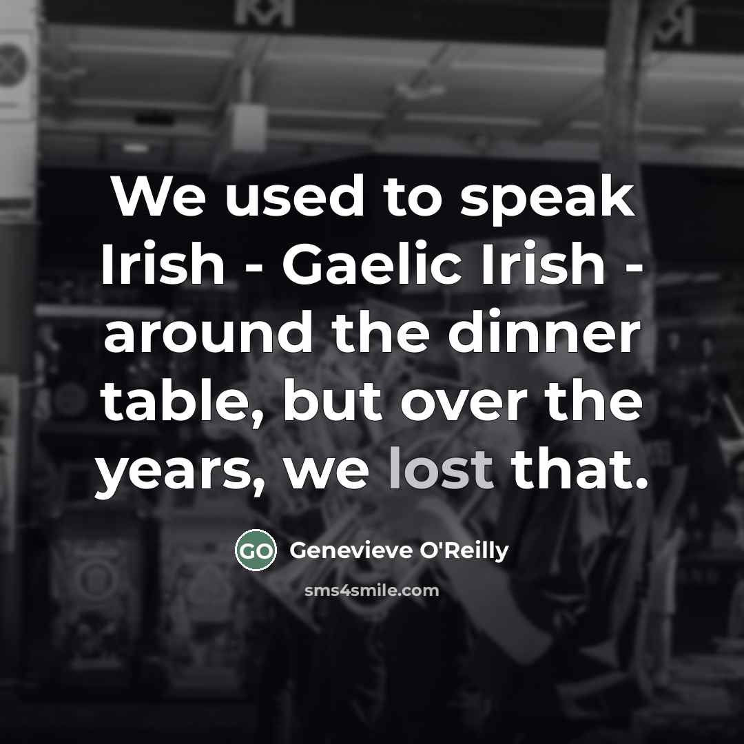 “We used to speak Irish - Gaelic Irish - around…” quote by Genevieve O'Reilly