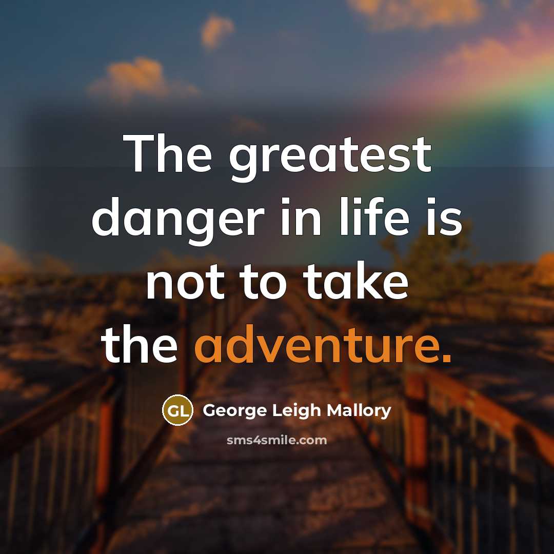 “The greatest danger in life is not to take the…” quote by George Leigh Mallory
