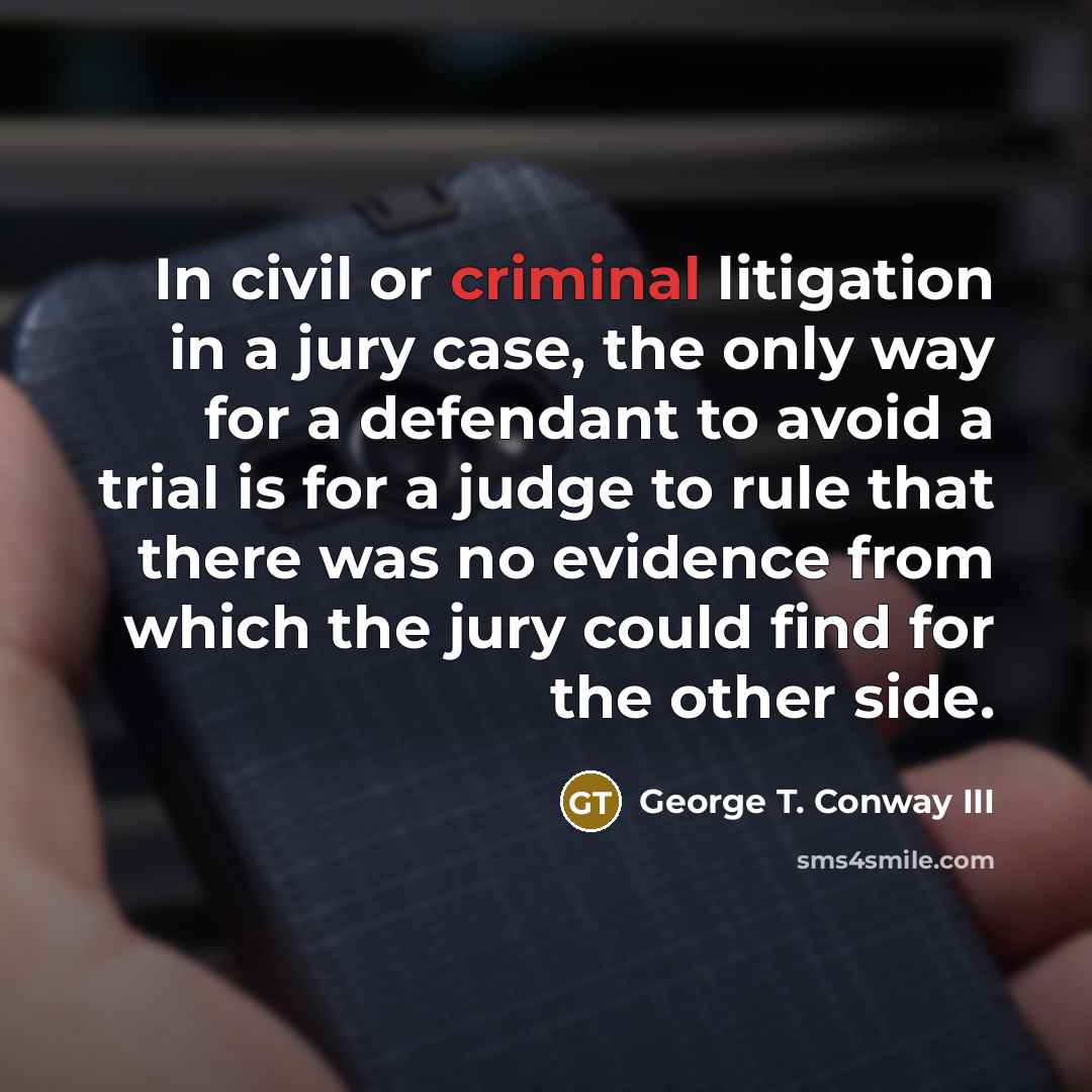 “In civil or criminal litigation in a jury case, the…” quote by George T. Conway III