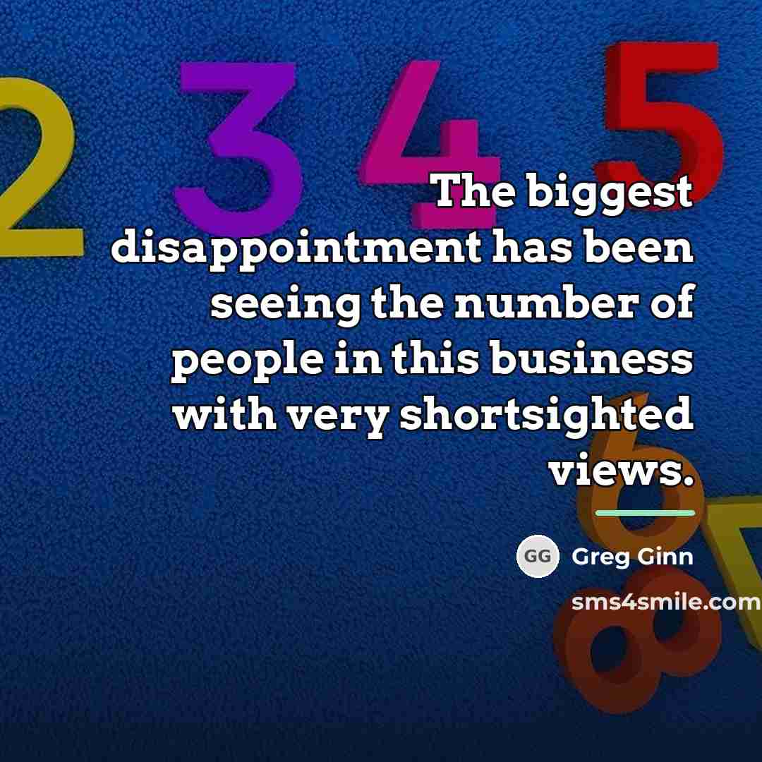 “The biggest disappointment has been seeing the number of people…” quote by Greg Ginn