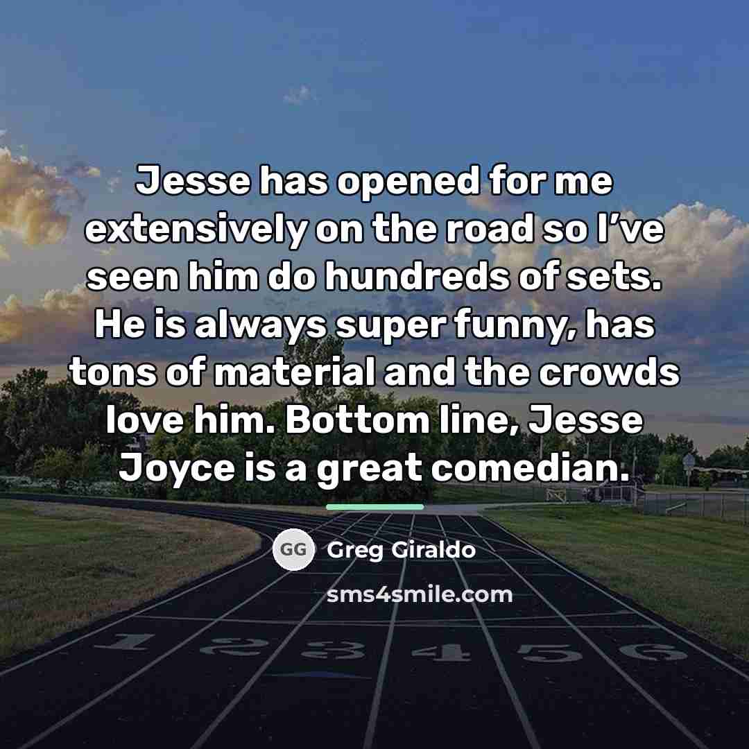 “Jesse has opened for me extensively on the road so…” quote by Greg Giraldo