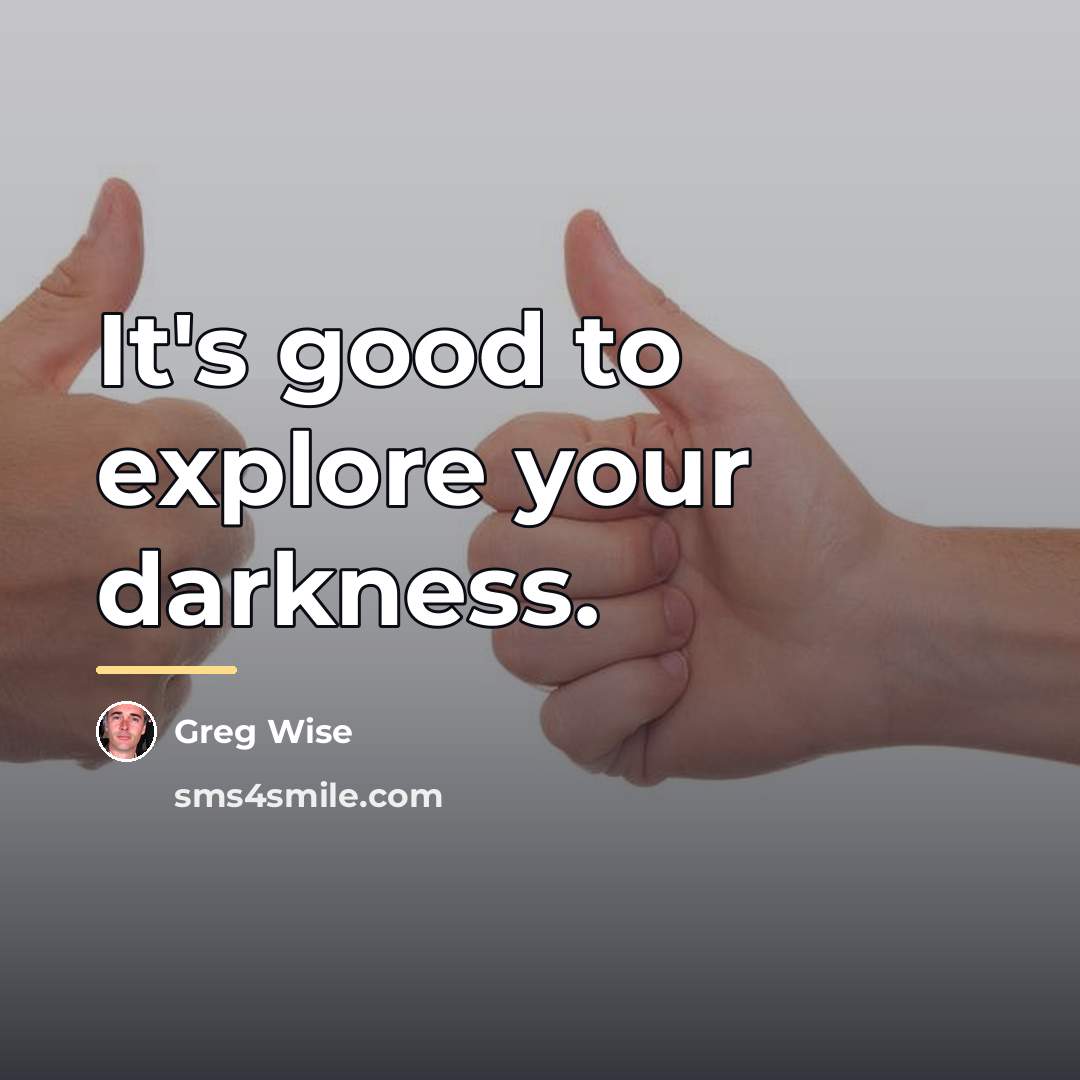 “It's good to explore your darkness.…” quote by Greg Wise