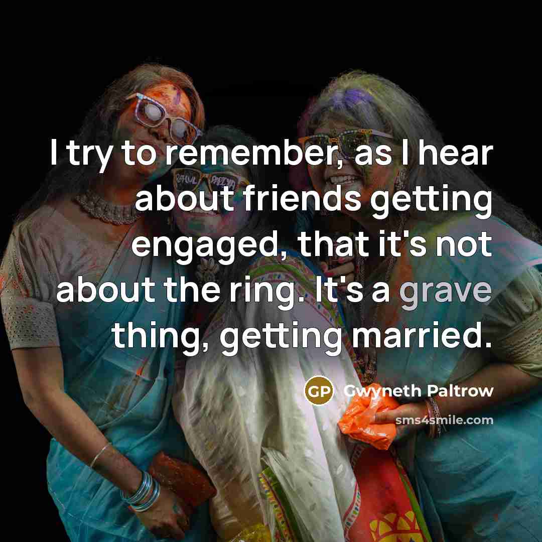 “I try to remember, as I hear about friends getting…” quote by Gwyneth Paltrow