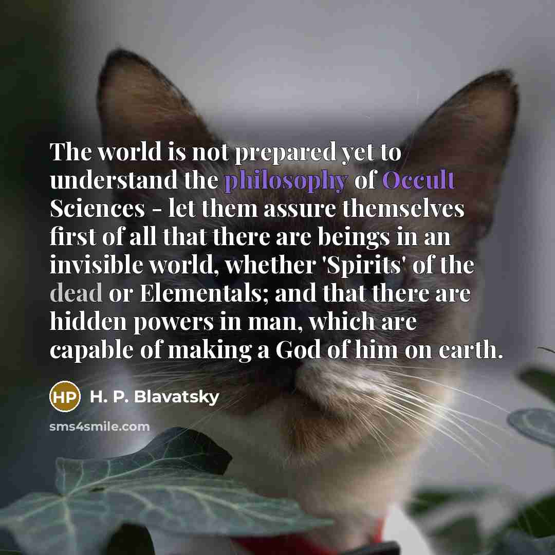 “The world is not prepared yet to understand the philosophy…” quote by H. P. Blavatsky