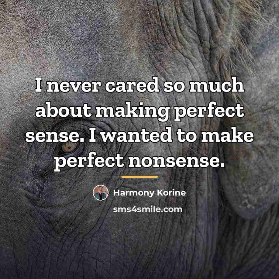 “I never cared so much about making perfect sense. I…” quote by Harmony Korine