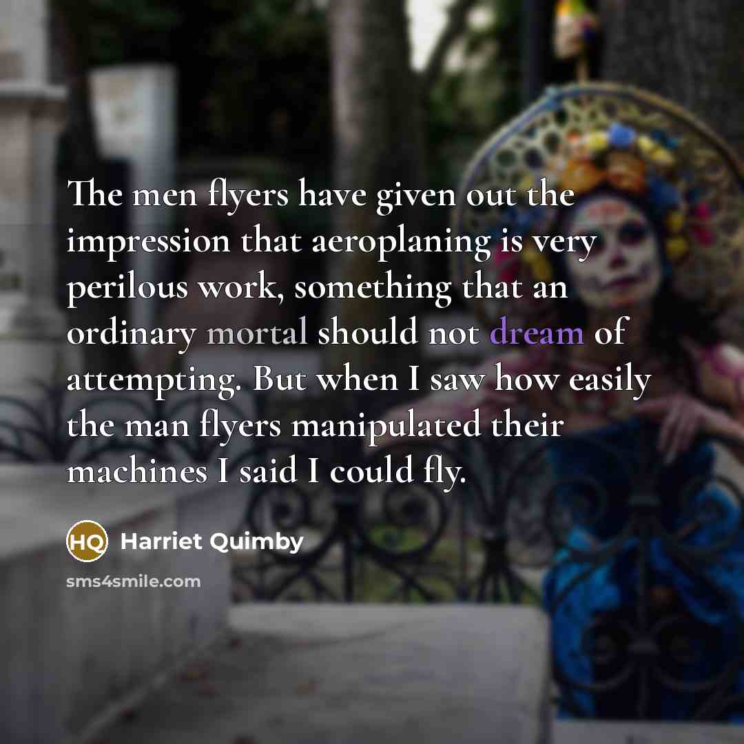 “The men flyers have given out the impression that aeroplaning…” quote by Harriet Quimby