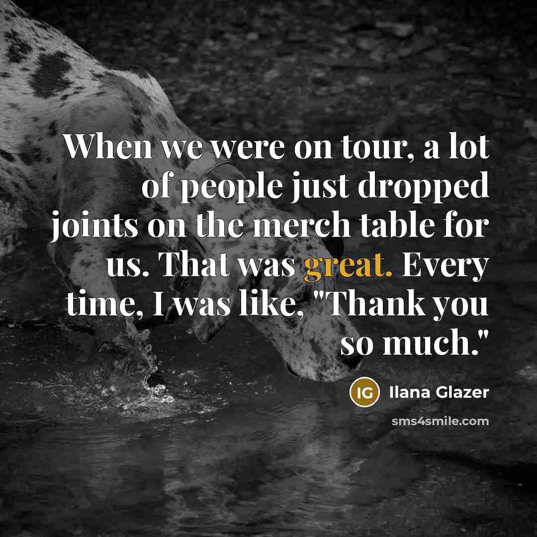“When we were on tour, a lot of people just…” quote by Ilana Glazer