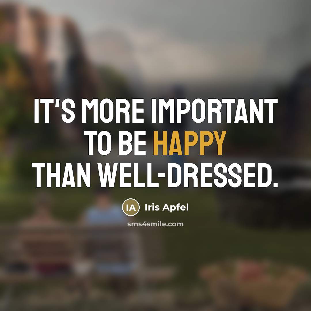 “It's more important to be happy than well-dressed.…” quote by Iris Apfel
