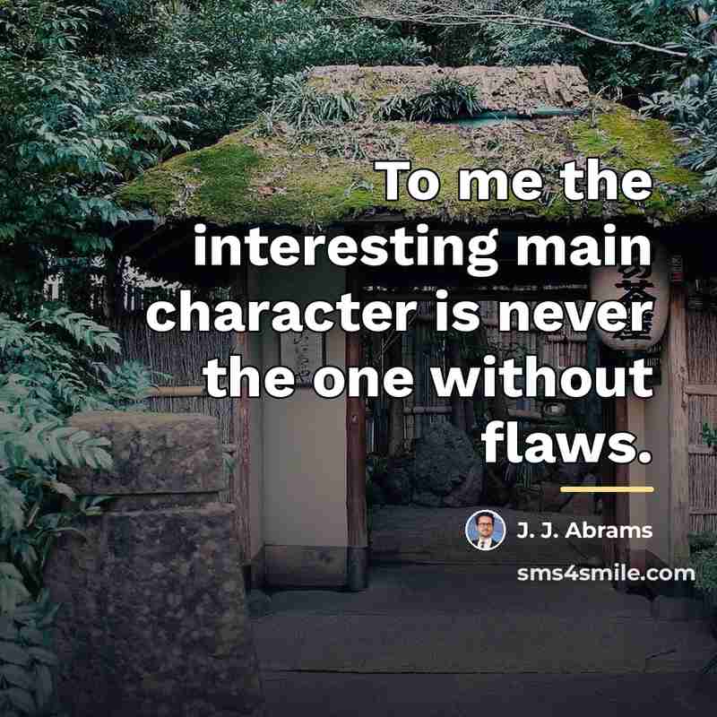 “To me the interesting main character is never the one…” quote by J. J. Abrams