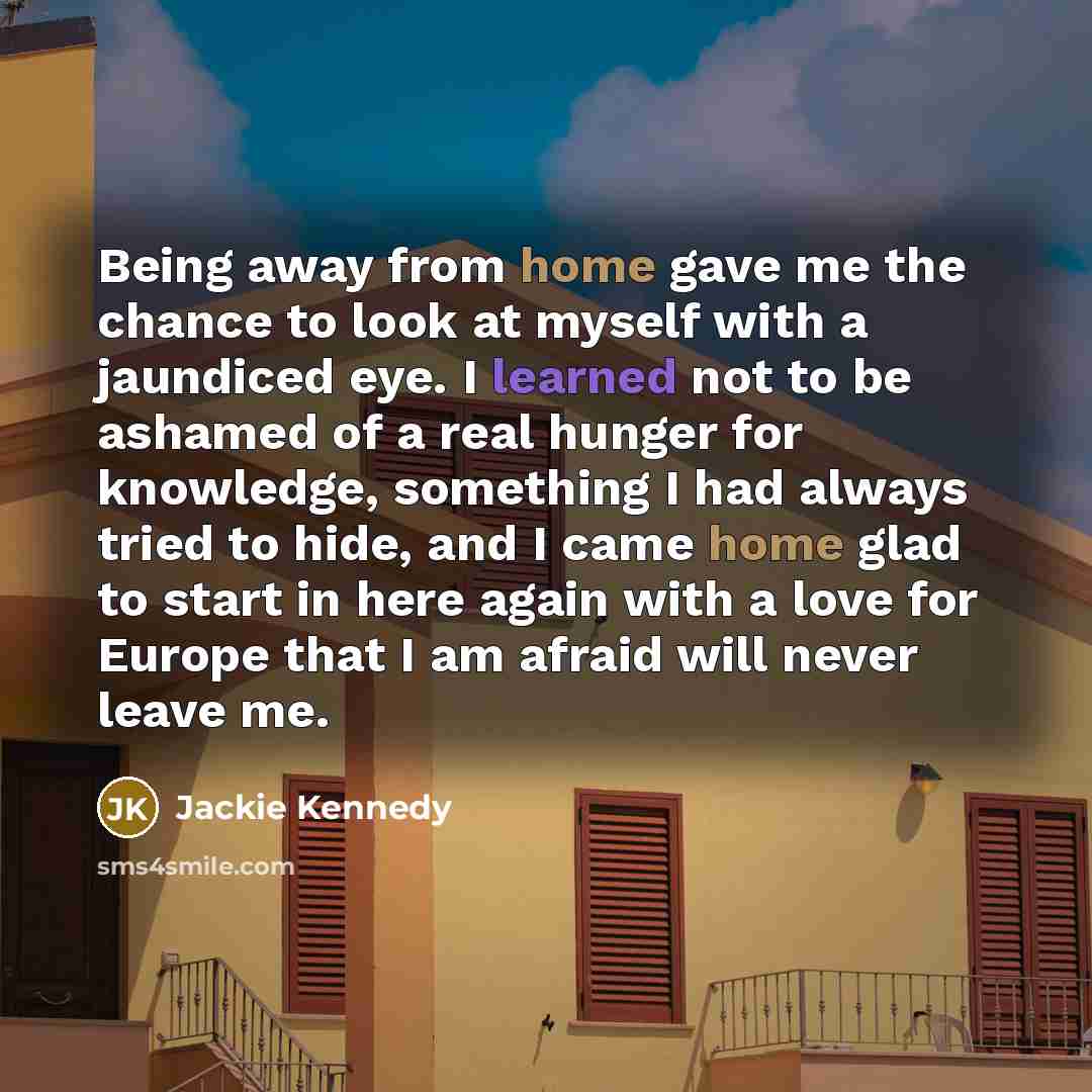“Being away from home gave me the chance to look…” quote by Jackie Kennedy