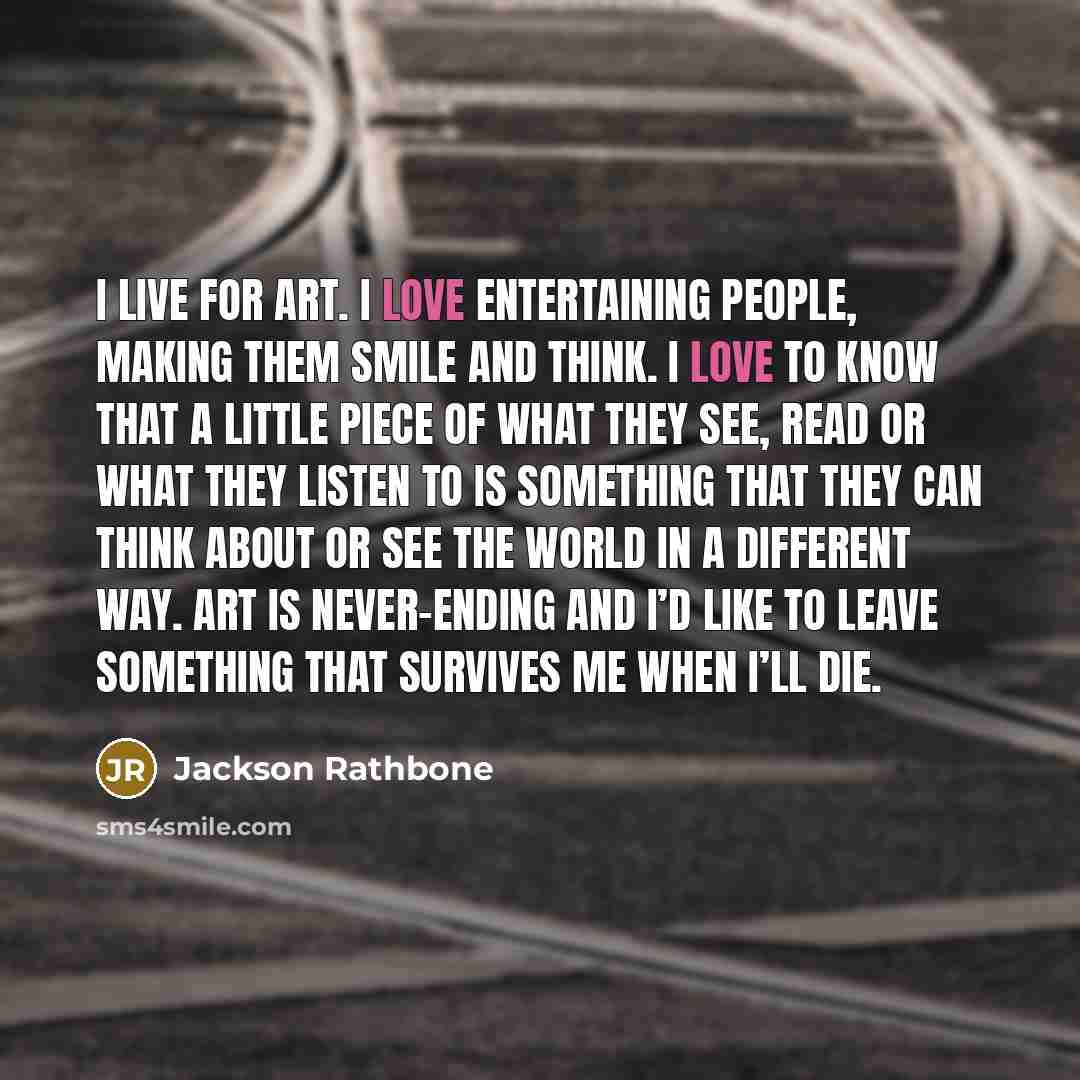 “I live for art. I love entertaining people, making them…” quote by Jackson Rathbone