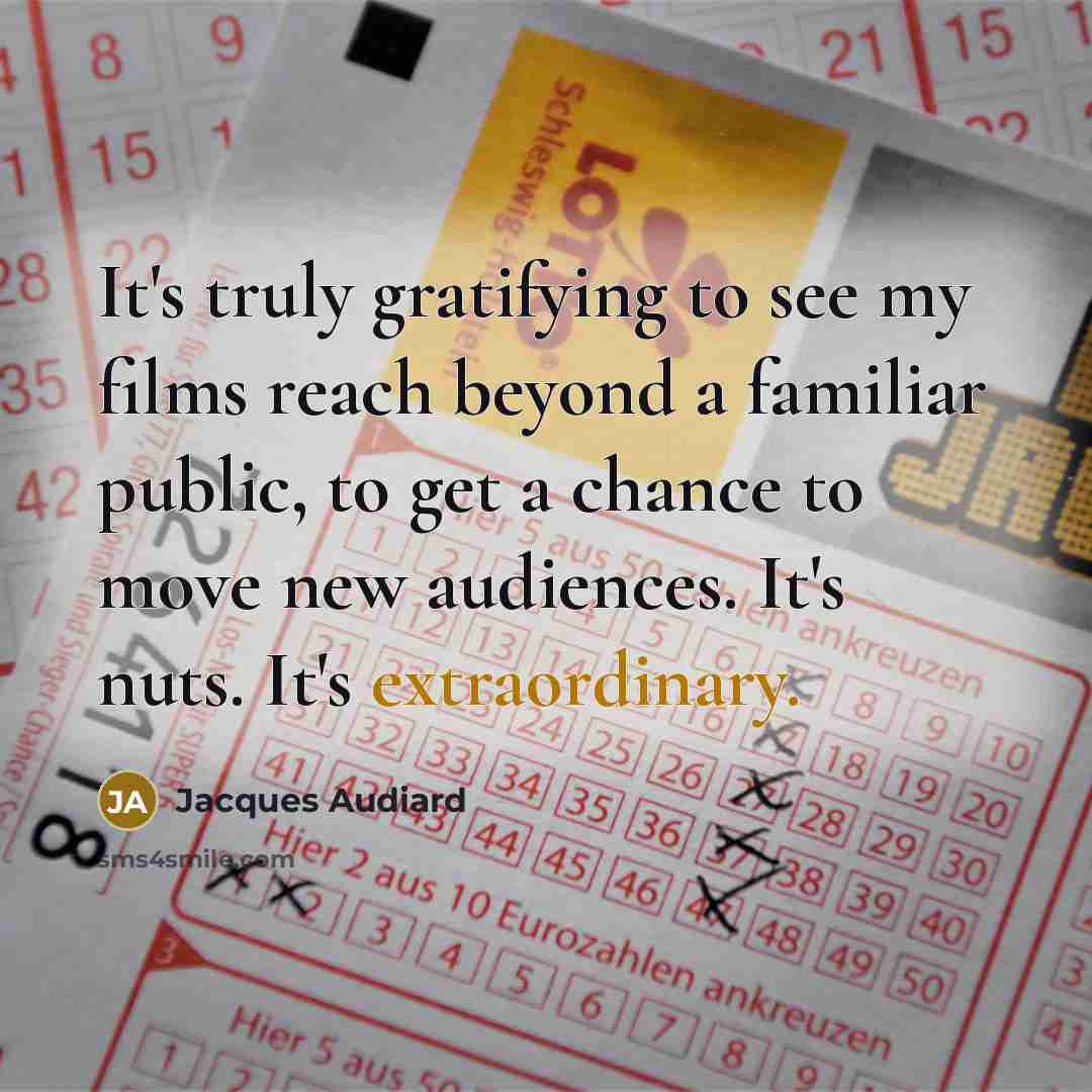 “It's truly gratifying to see my films reach beyond a…” quote by Jacques Audiard