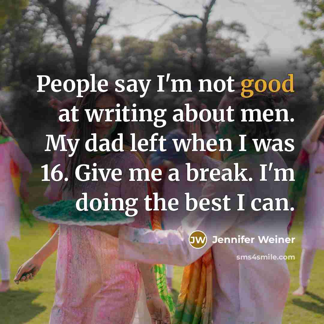 “People say I'm not good at writing about men. My…” quote by Jennifer Weiner