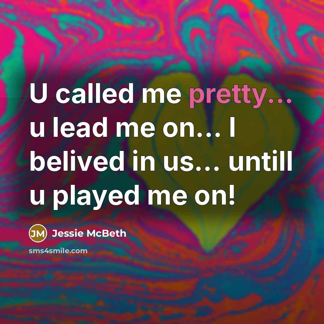 “U called me pretty... u lead me on... I belived…” quote by Jessie McBeth