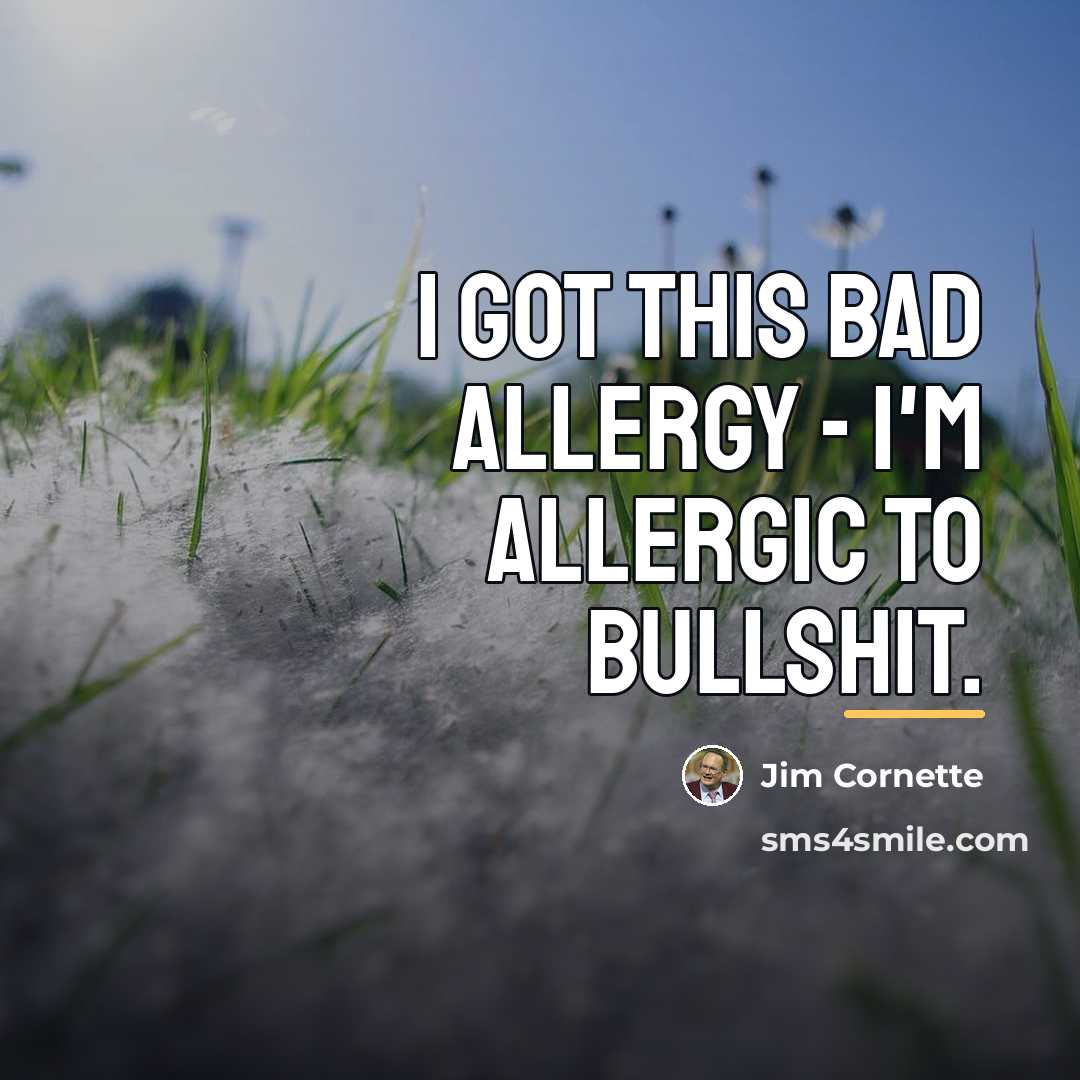 “I got this bad allergy - I'm allergic to bullshit.…” quote by Jim Cornette