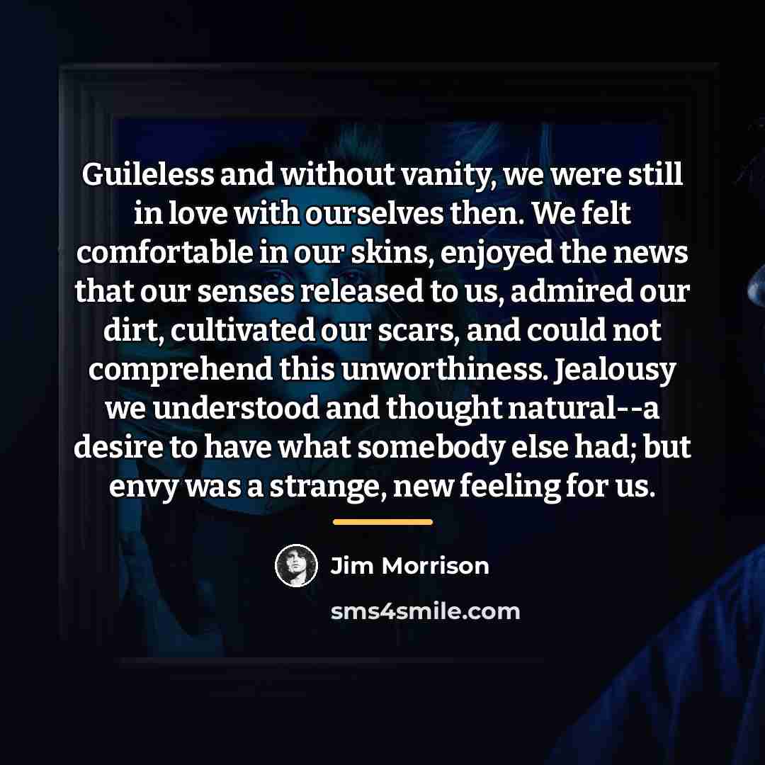 “Guileless and without vanity, we were still in love with…” quote by Jim Morrison
