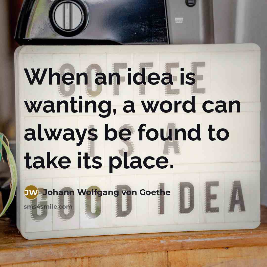 “When an idea is wanting, a word can always be…” quote by Johann Wolfgang von Goethe