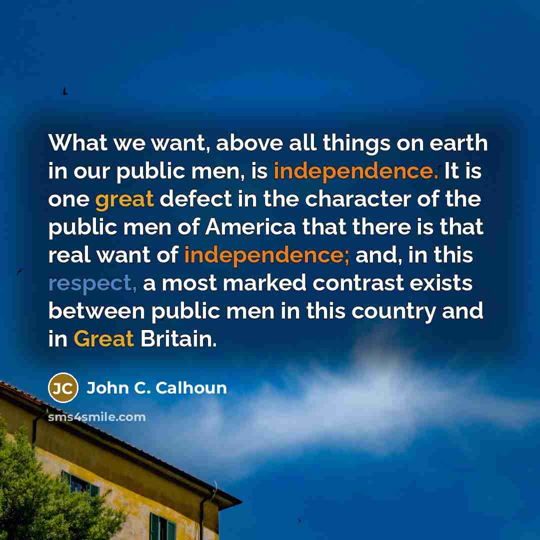 “What we want, above all things on earth in our…” quote by John C. Calhoun