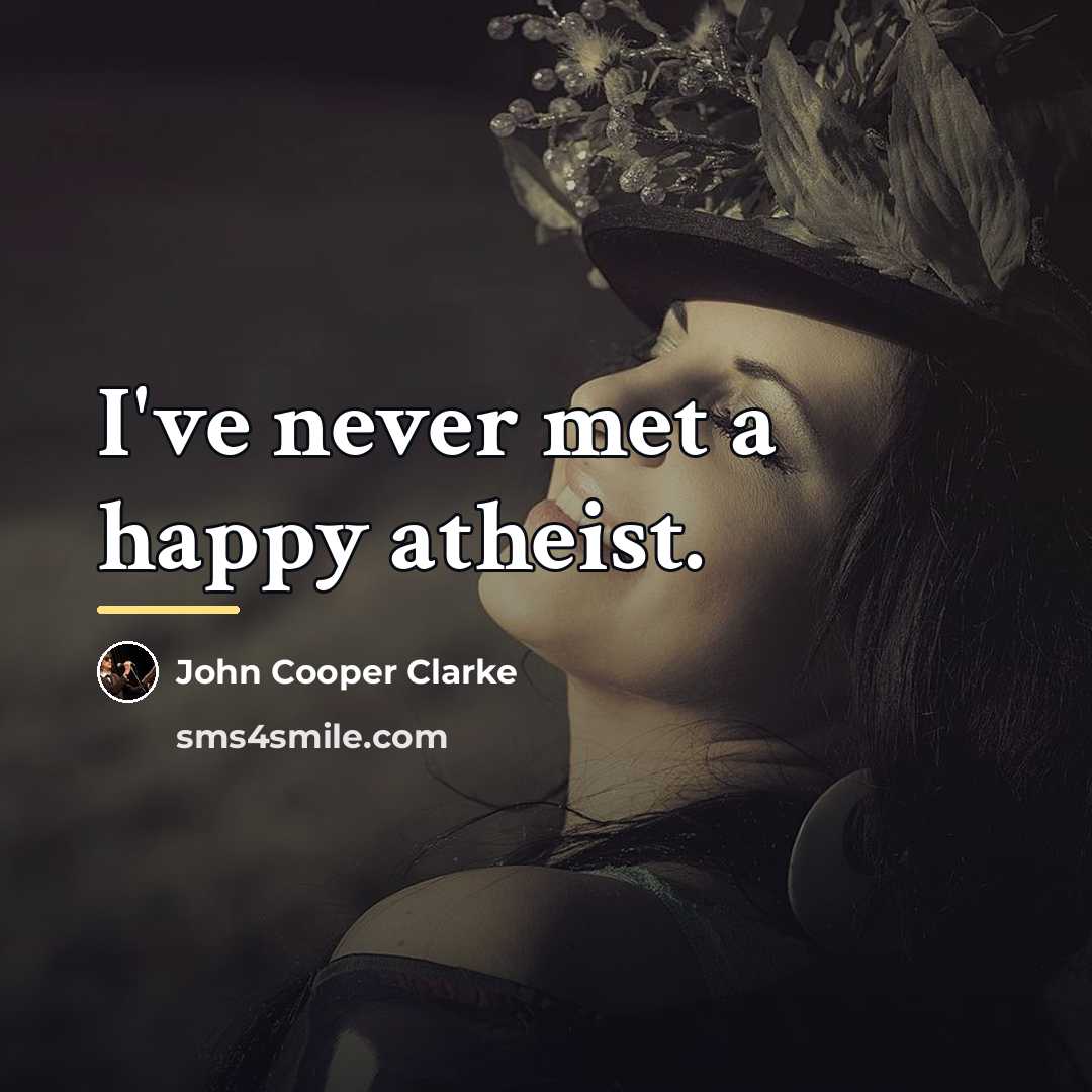 “I've never met a happy atheist.…” quote by John Cooper Clarke