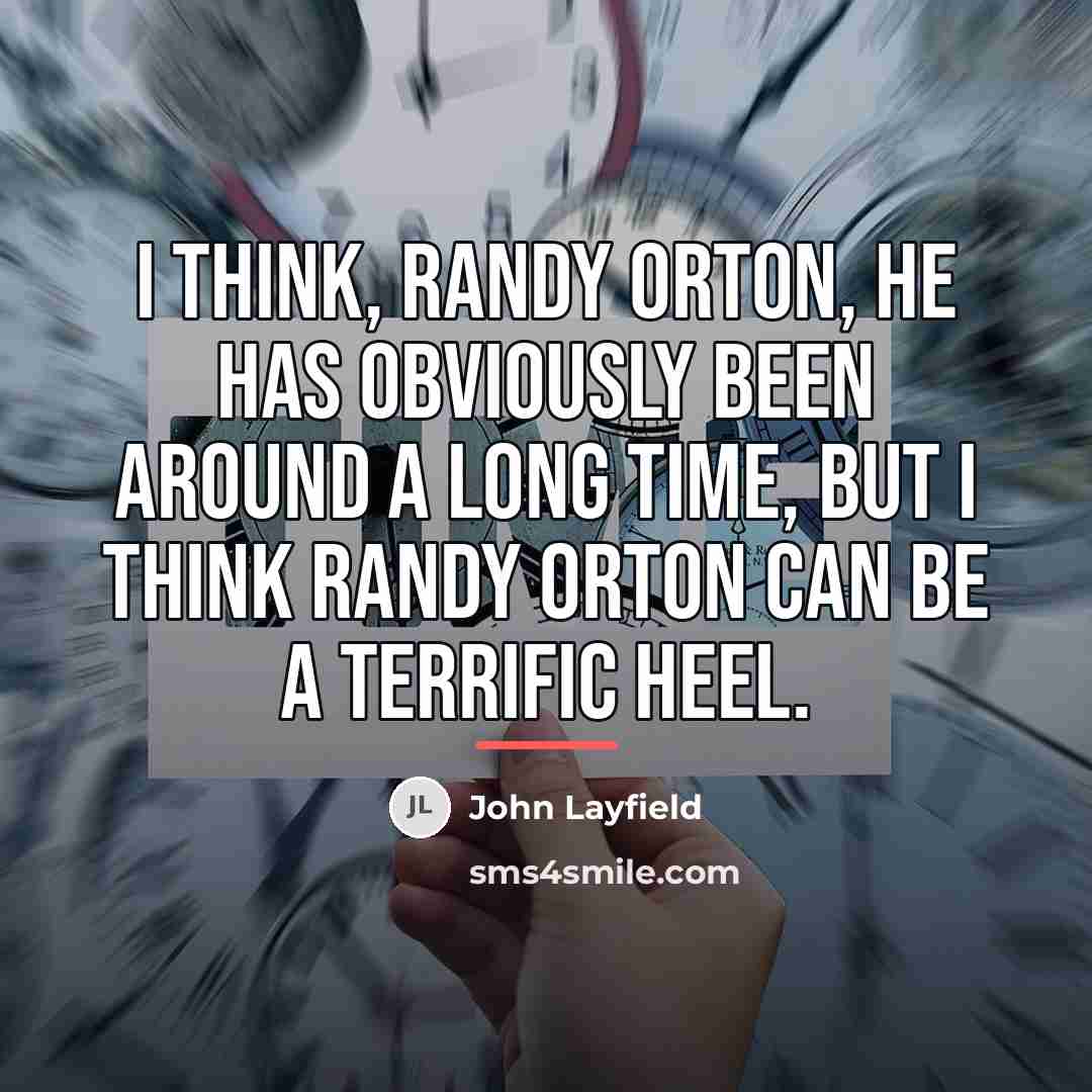 “I think, Randy Orton, he has obviously been around a…” quote by John Layfield