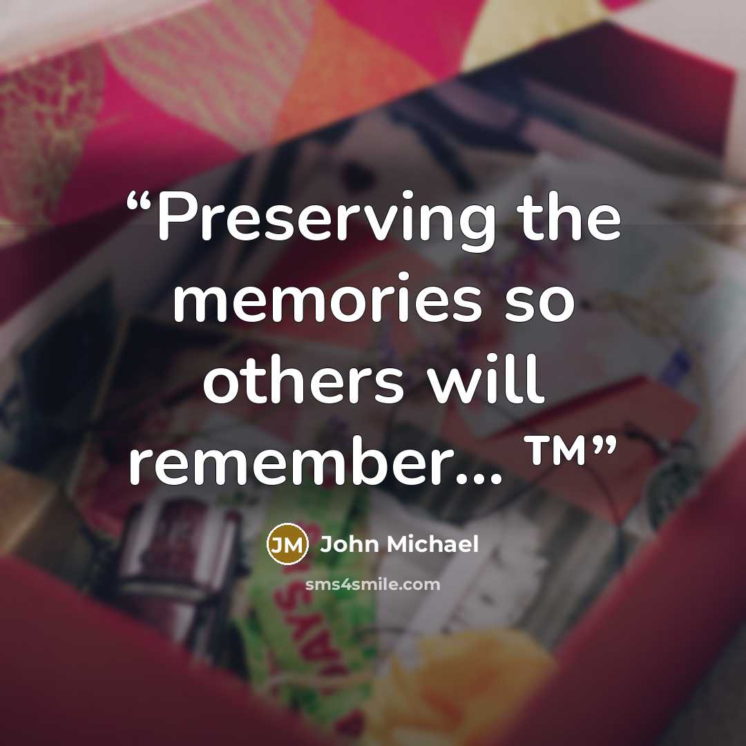 “Preserving the memories so others will remember... ™” quote by John Michael